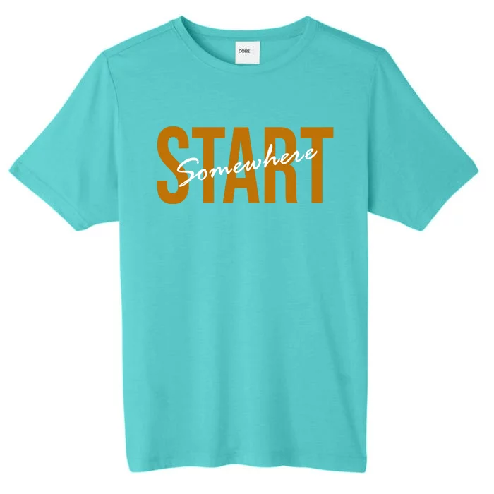 Start Somewhere Motivation Quote ChromaSoft Performance T-Shirt