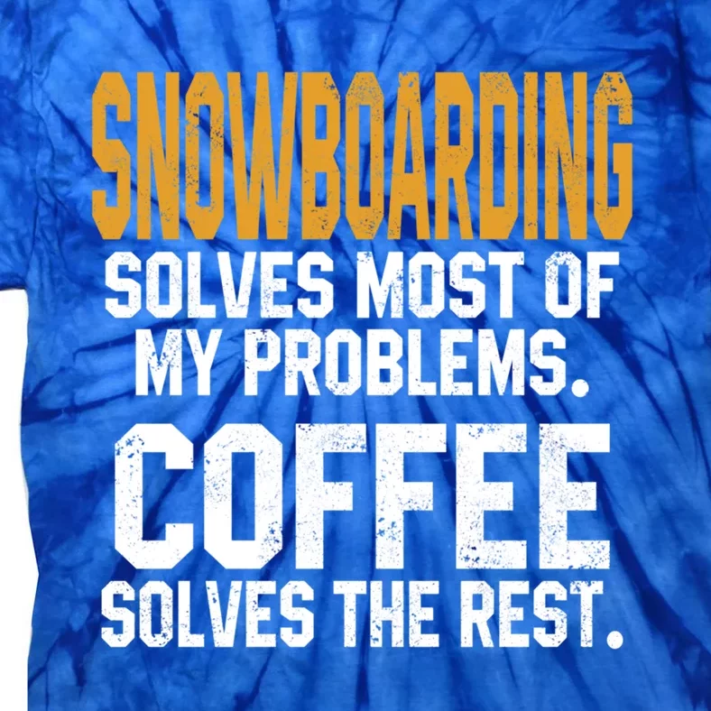 Snowboarding Solves My Problems Coffee Mountain Skiing Mom Gift Tie-Dye T-Shirt