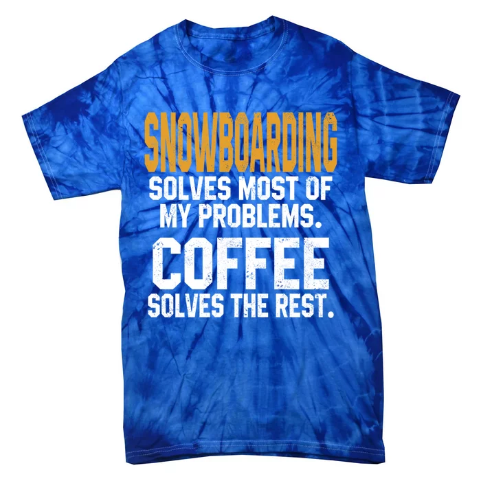 Snowboarding Solves My Problems Coffee Mountain Skiing Mom Gift Tie-Dye T-Shirt