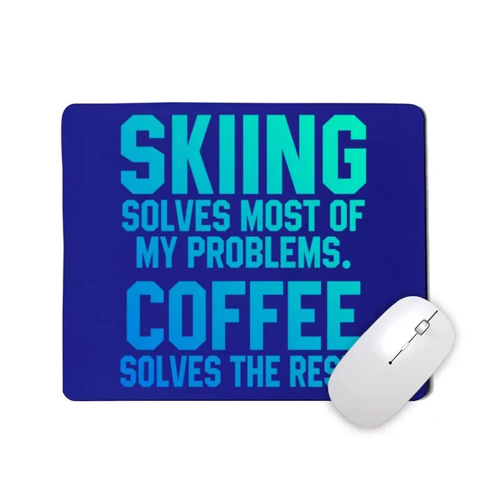 Skiing Solves My Problems Coffee Lovers Skier Snow Jet Ski Gift Mousepad