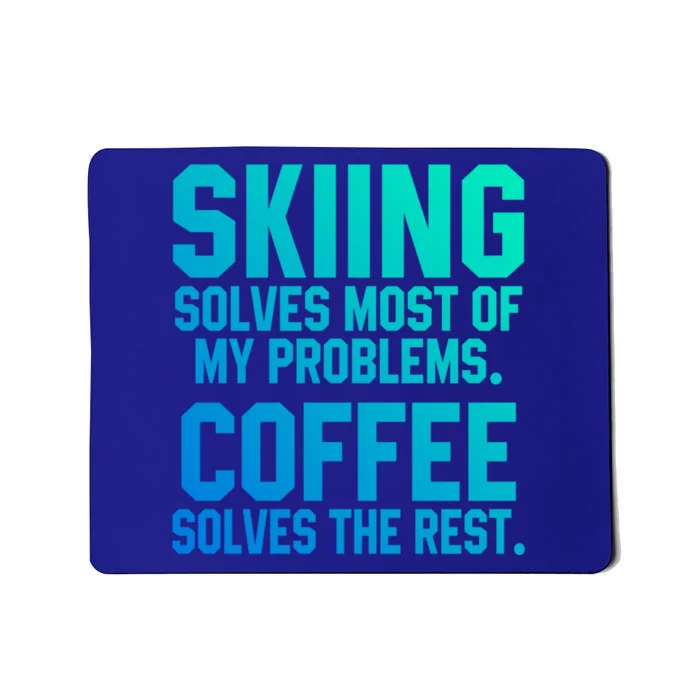 Skiing Solves My Problems Coffee Lovers Skier Snow Jet Ski Gift Mousepad