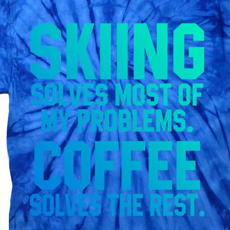 Skiing Solves My Problems Coffee Lovers Skier Snow Jet Ski Gift Tie-Dye T-Shirt