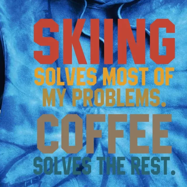 Skiing Solves My Problems Coffee Lovers Skier Snow Jet Ski Gift Tie Dye Hoodie