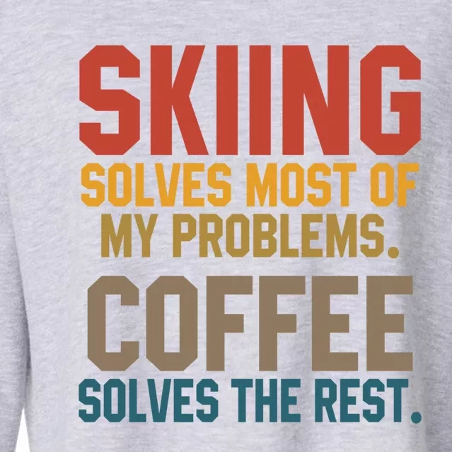 Skiing Solves My Problems Coffee Lovers Skier Snow Jet Ski Gift Cropped Pullover Crew