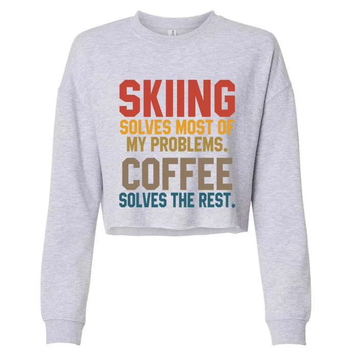 Skiing Solves My Problems Coffee Lovers Skier Snow Jet Ski Gift Cropped Pullover Crew