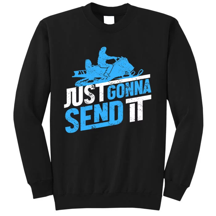 Snowmobiling Snow Machine Snowmobile - Just Gonna Send It Tall Sweatshirt