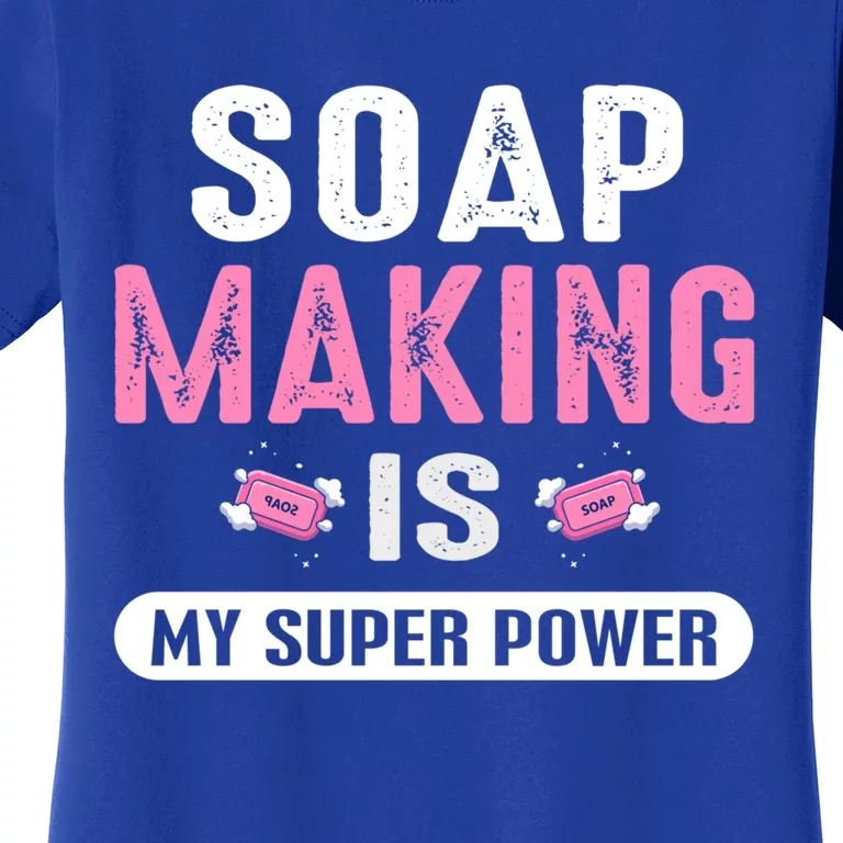 Super Soap Maker Soapmaker Soapmaking Soap Making Power Great Gift Women's T-Shirt