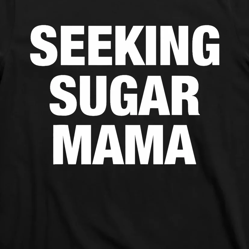 Seeking Sugar Mama Mother's Day Funny T-Shirt