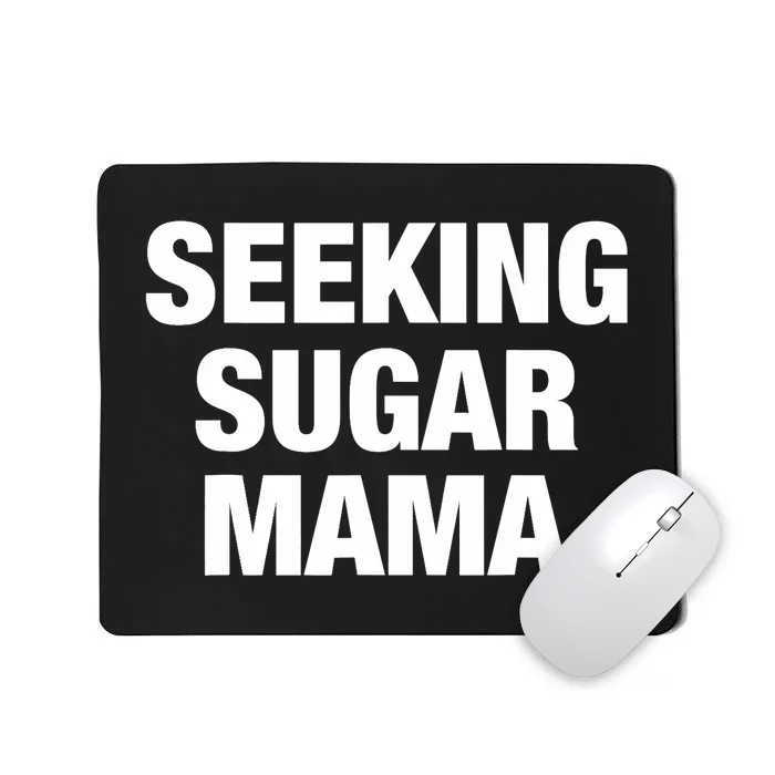 Seeking Sugar Mama Mother's Day Funny Mousepad