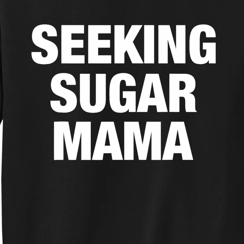 Seeking Sugar Mama Mother's Day Funny Tall Sweatshirt