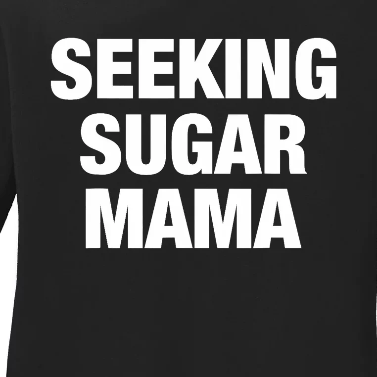 Seeking Sugar Mama Mother's Day Funny Ladies Long Sleeve Shirt