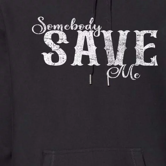 Somebody Save Me Country Music Premium Hoodie