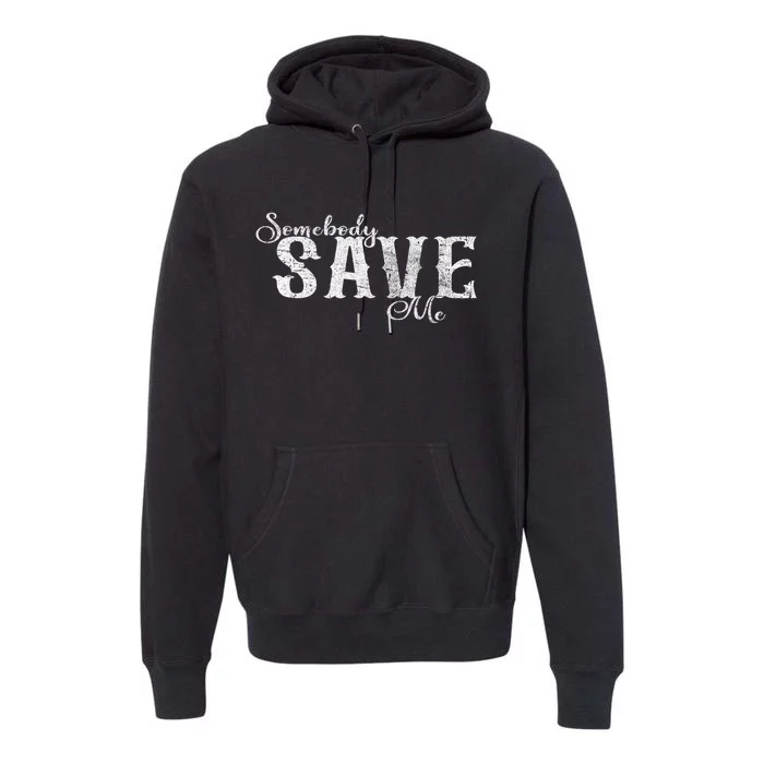 Somebody Save Me Country Music Premium Hoodie