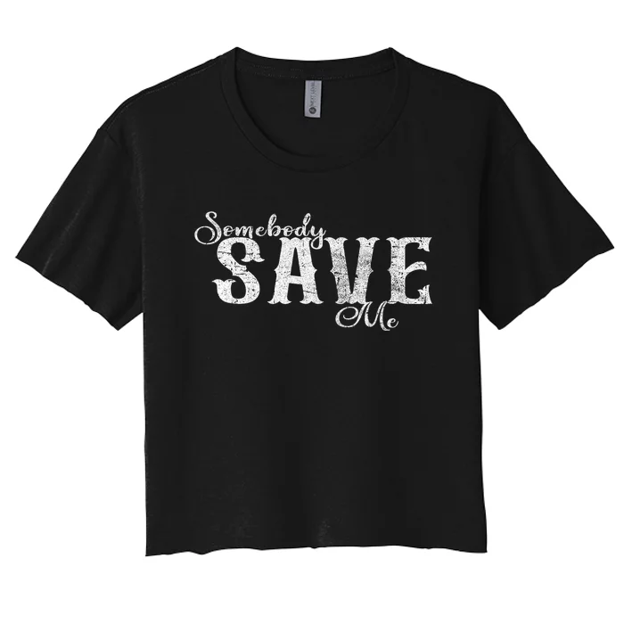 Somebody Save Me Country Music Women's Crop Top Tee