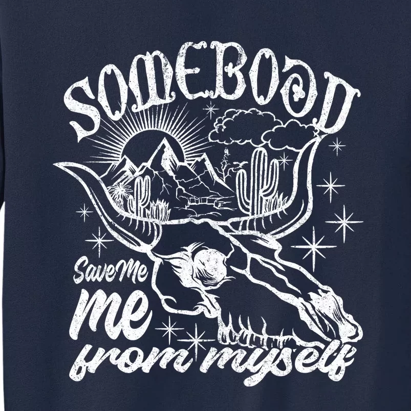 Somebody Save Me From Myself Save Me Tall Sweatshirt