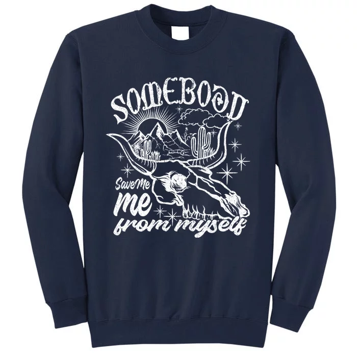 Somebody Save Me From Myself Save Me Tall Sweatshirt