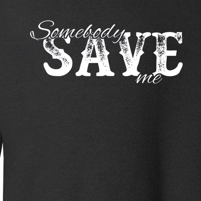 Somebody Save Me Country Music Toddler Sweatshirt