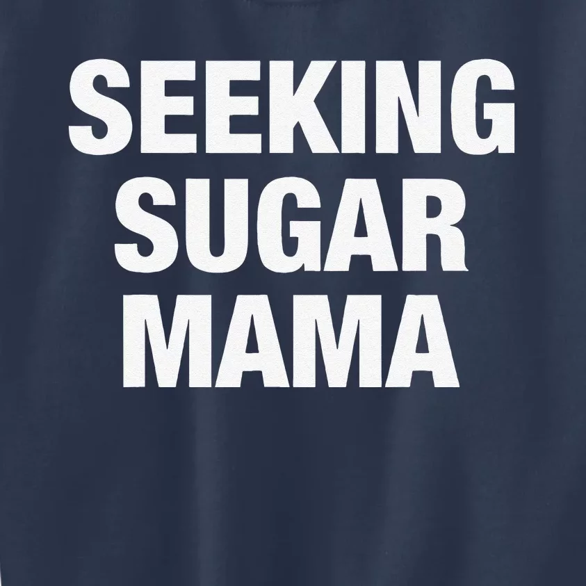 Seeking Sugar Mama Mother's Day Funny Kids Sweatshirt