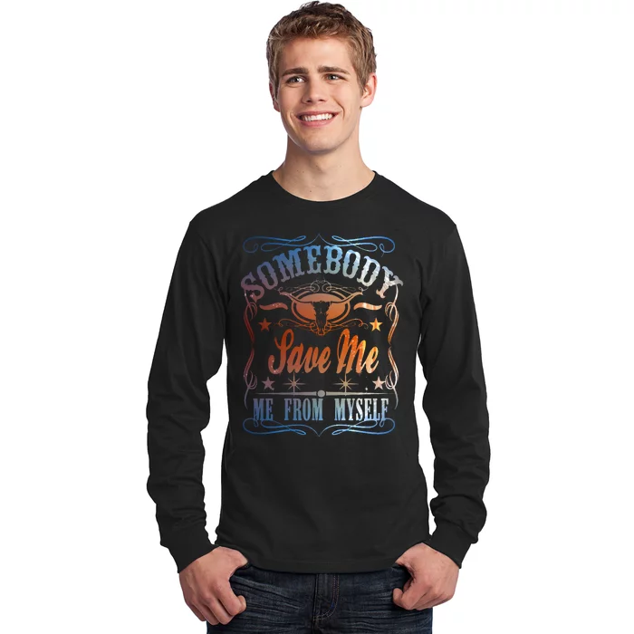 Somebody Save Me From Myself Bull Country Long Sleeve Shirt