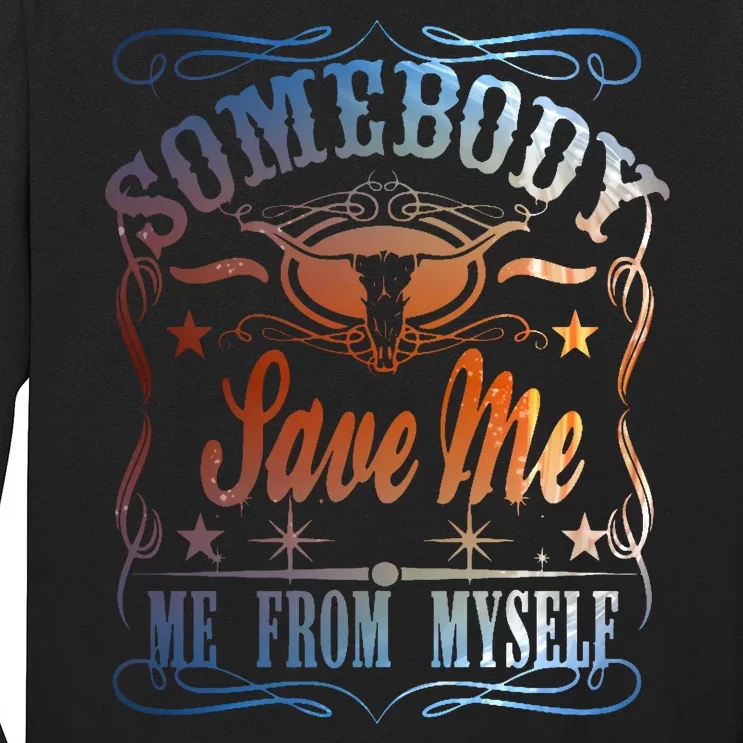 Somebody Save Me From Myself Bull Country Long Sleeve Shirt