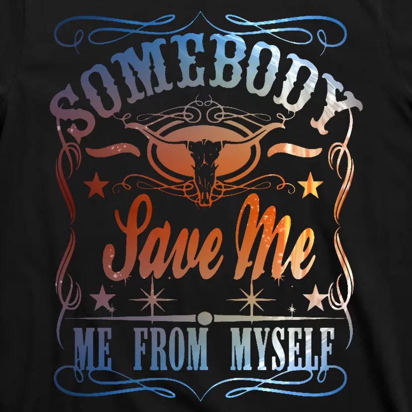 Somebody Save Me From Myself Bull Country T-Shirt