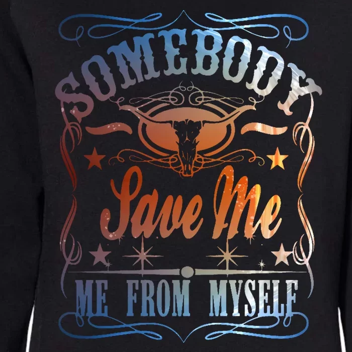 Somebody Save Me From Myself Bull Country Womens California Wash Sweatshirt