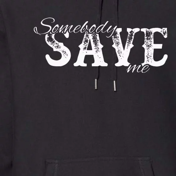 Somebody Save Me Country Music Premium Hoodie