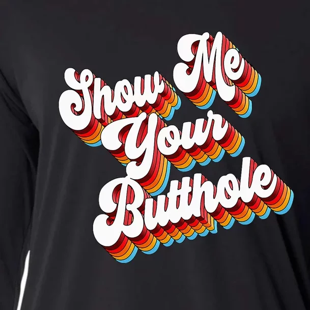 Sarcastic Show Me Your Butthole Cooling Performance Long Sleeve Crew