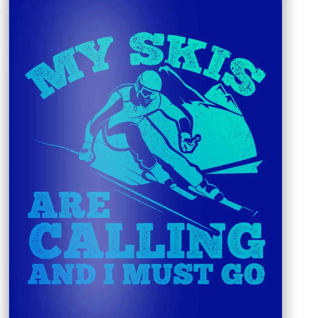 Skiing Skier My Skis Are Calling And I Must Go Skiing Gift Poster