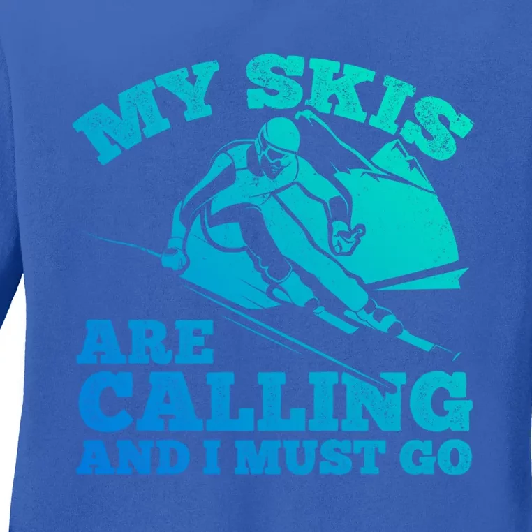 Skiing Skier My Skis Are Calling And I Must Go Skiing Gift Ladies Long Sleeve Shirt