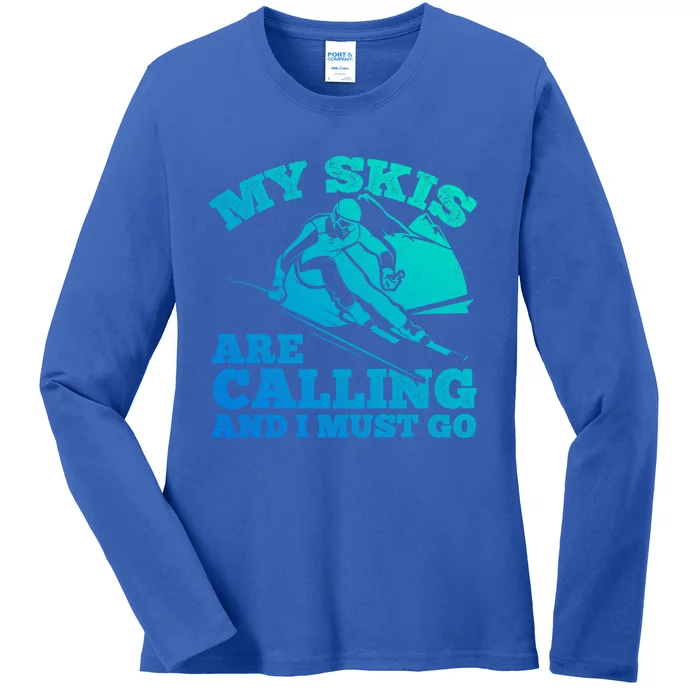 Skiing Skier My Skis Are Calling And I Must Go Skiing Gift Ladies Long Sleeve Shirt