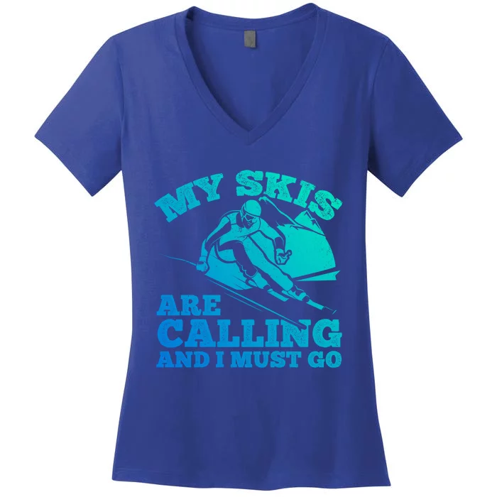 Skiing Skier My Skis Are Calling And I Must Go Skiing Gift Women's V-Neck T-Shirt