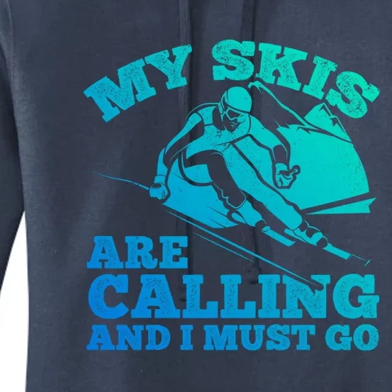 Skiing Skier My Skis Are Calling And I Must Go Skiing Gift Women's Pullover Hoodie