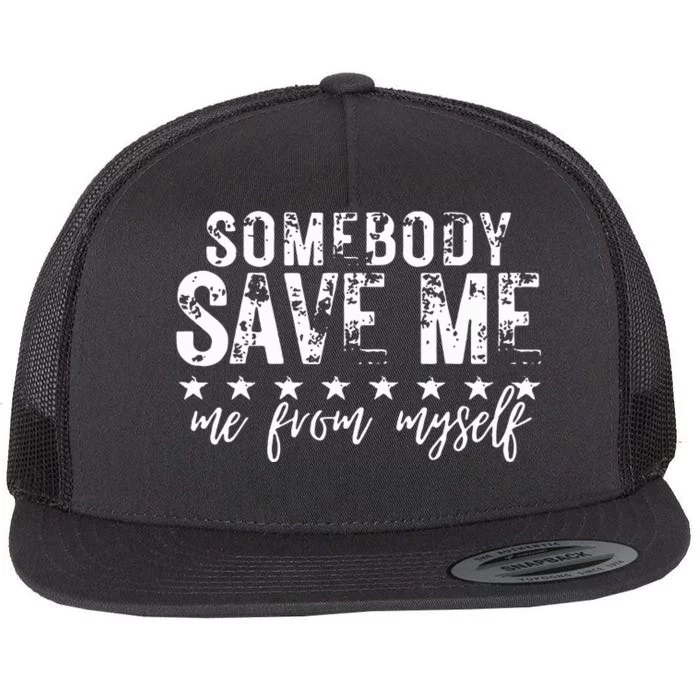 Somebody Save Me From Myself Flat Bill Trucker Hat