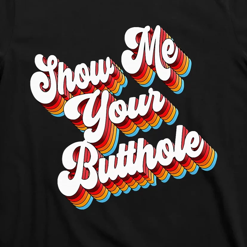 Sarcastic Show Me Your Butthole T-Shirt