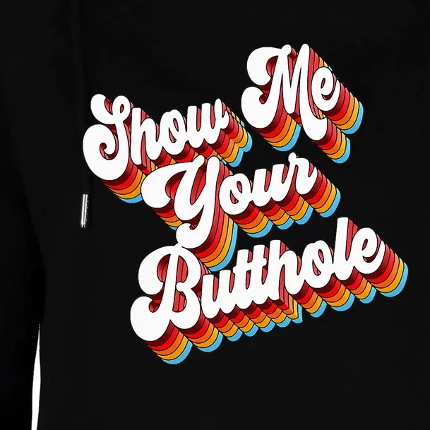 Sarcastic Show Me Your Butthole Womens Funnel Neck Pullover Hood