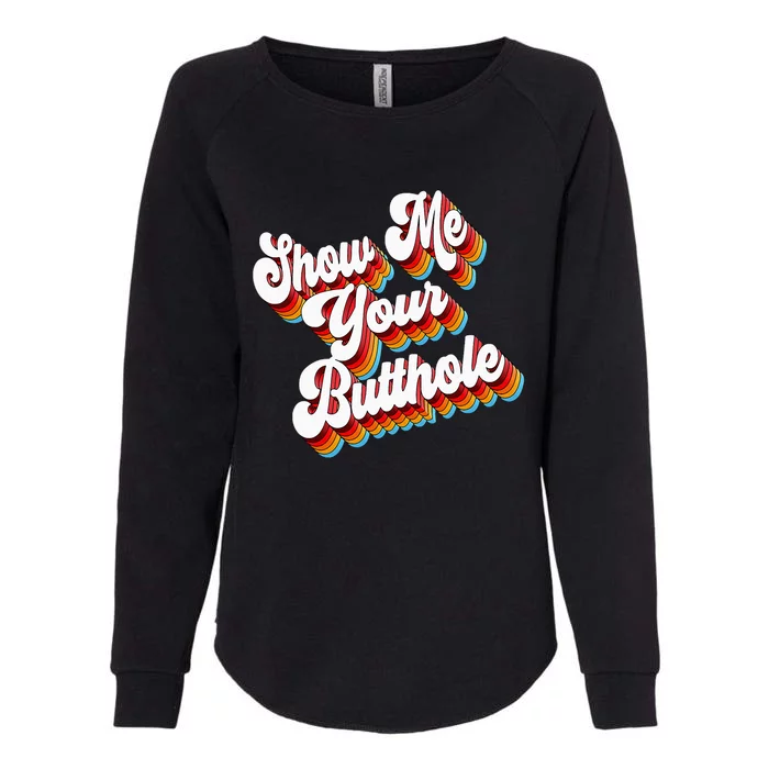 Sarcastic Show Me Your Butthole Womens California Wash Sweatshirt