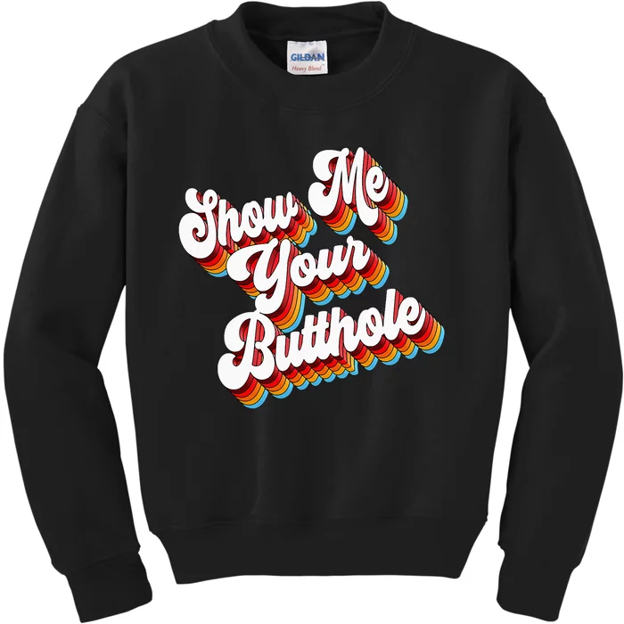 Sarcastic Show Me Your Butthole Kids Sweatshirt