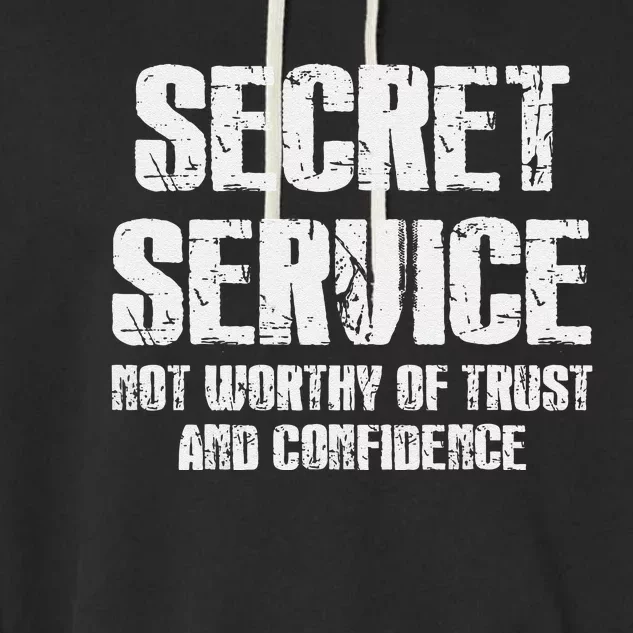 Secret Service Not Worthy Of Trust Secret Service Fail Trump Garment-Dyed Fleece Hoodie