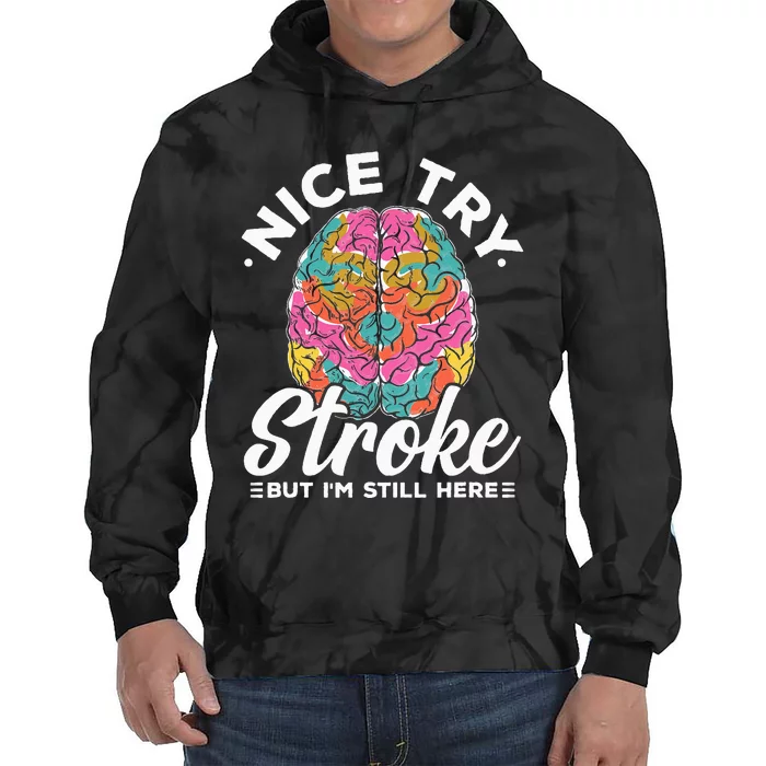 Stroke Survivor Nice Try Stroke Brain Injury Awareness Gift Tie Dye Hoodie