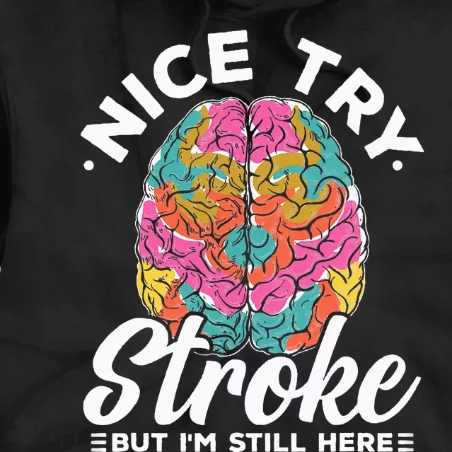 Stroke Survivor Nice Try Stroke Brain Injury Awareness Gift Tie Dye Hoodie