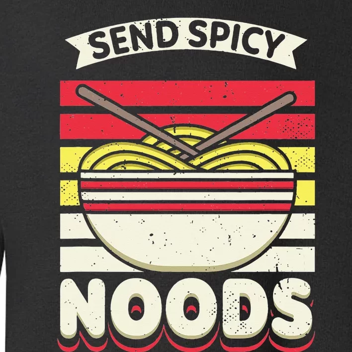 Send Spicey Noods Retro Artwork For A Ra Noodle Lover Toddler Sweatshirt