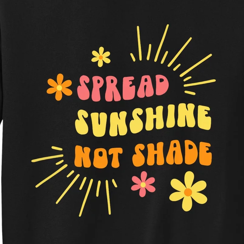 Spread Sunshine Not Shade Kindness Self Care Love Retro Tall Sweatshirt