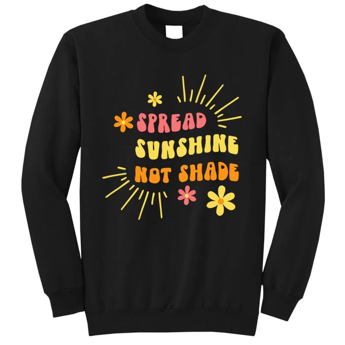 Spread Sunshine Not Shade Kindness Self Care Love Retro Tall Sweatshirt