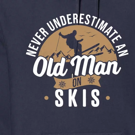 Skiing Skier Never Underestimate An Old Man On Skis Premium Hoodie