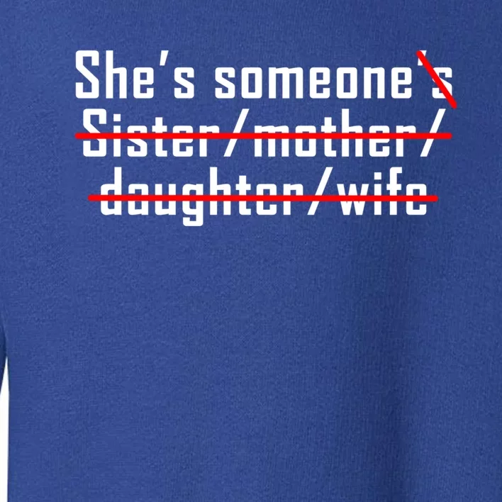 Shes Someone Not Someones Sister Mother Daughter Wife Gift Toddler Sweatshirt