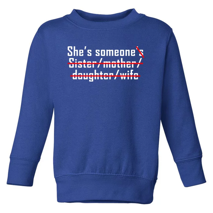 Shes Someone Not Someones Sister Mother Daughter Wife Gift Toddler Sweatshirt