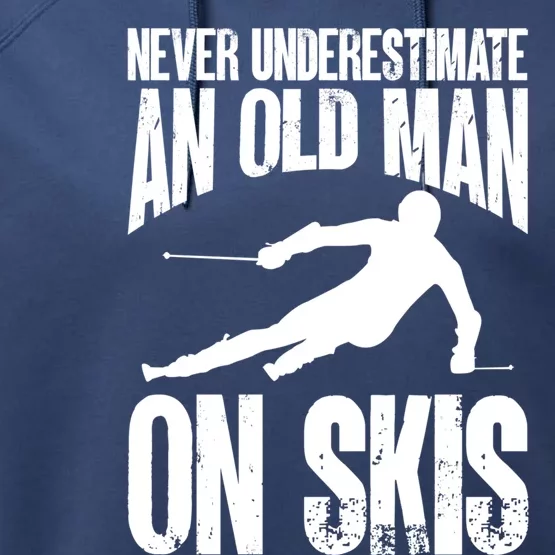 Skiing Skier Never Underestimate An Old On Skis Cool Gift Performance Fleece Hoodie