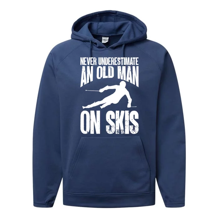 Skiing Skier Never Underestimate An Old On Skis Cool Gift Performance Fleece Hoodie