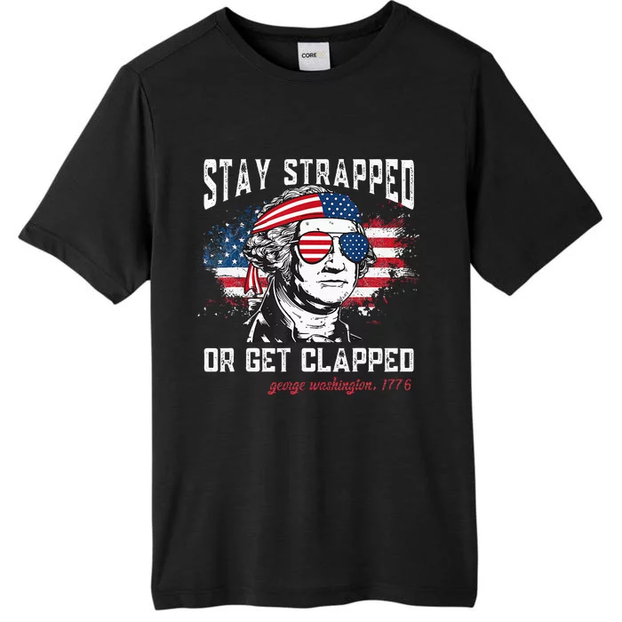 Stay Strapped Or Get Clapped George Washington 4th Of July ChromaSoft Performance T-Shirt